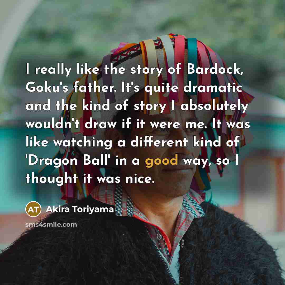 “I really like the story of Bardock, Goku's father. It's…” quote by Akira Toriyama