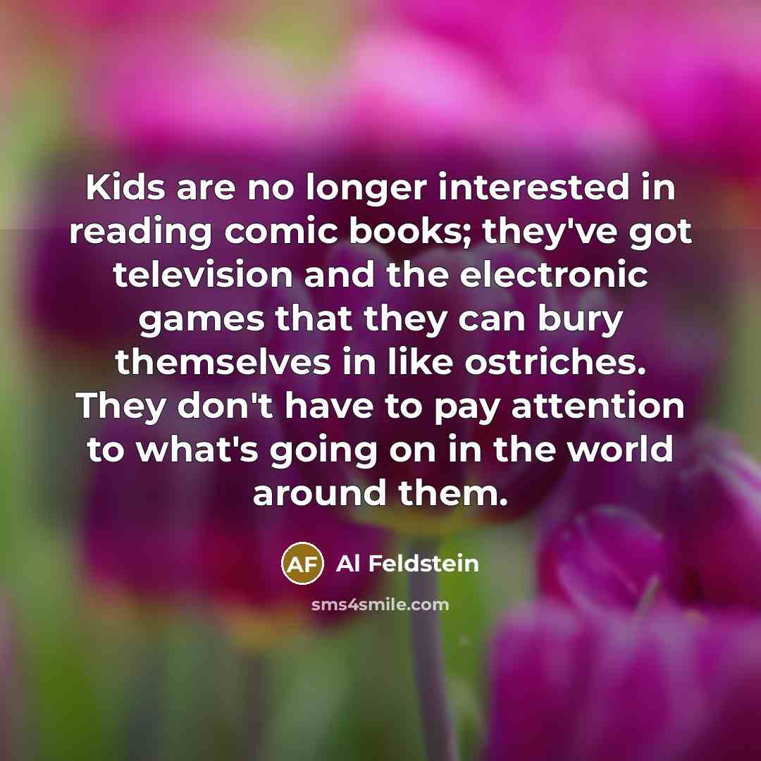 “Kids are no longer interested in reading comic books; they've…” quote by Al Feldstein