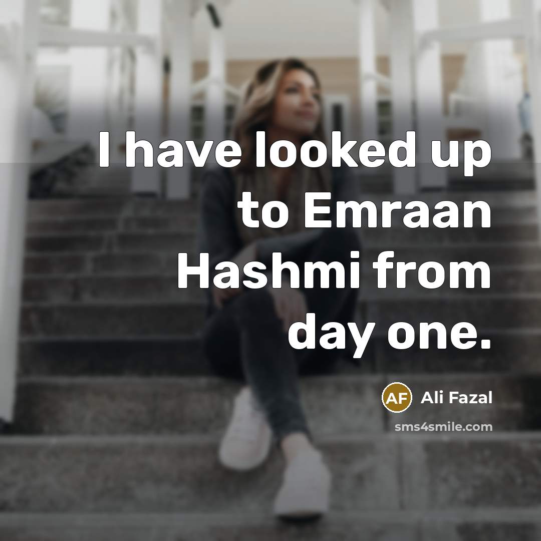 “I have looked up to Emraan Hashmi from day one.…” quote by Ali Fazal