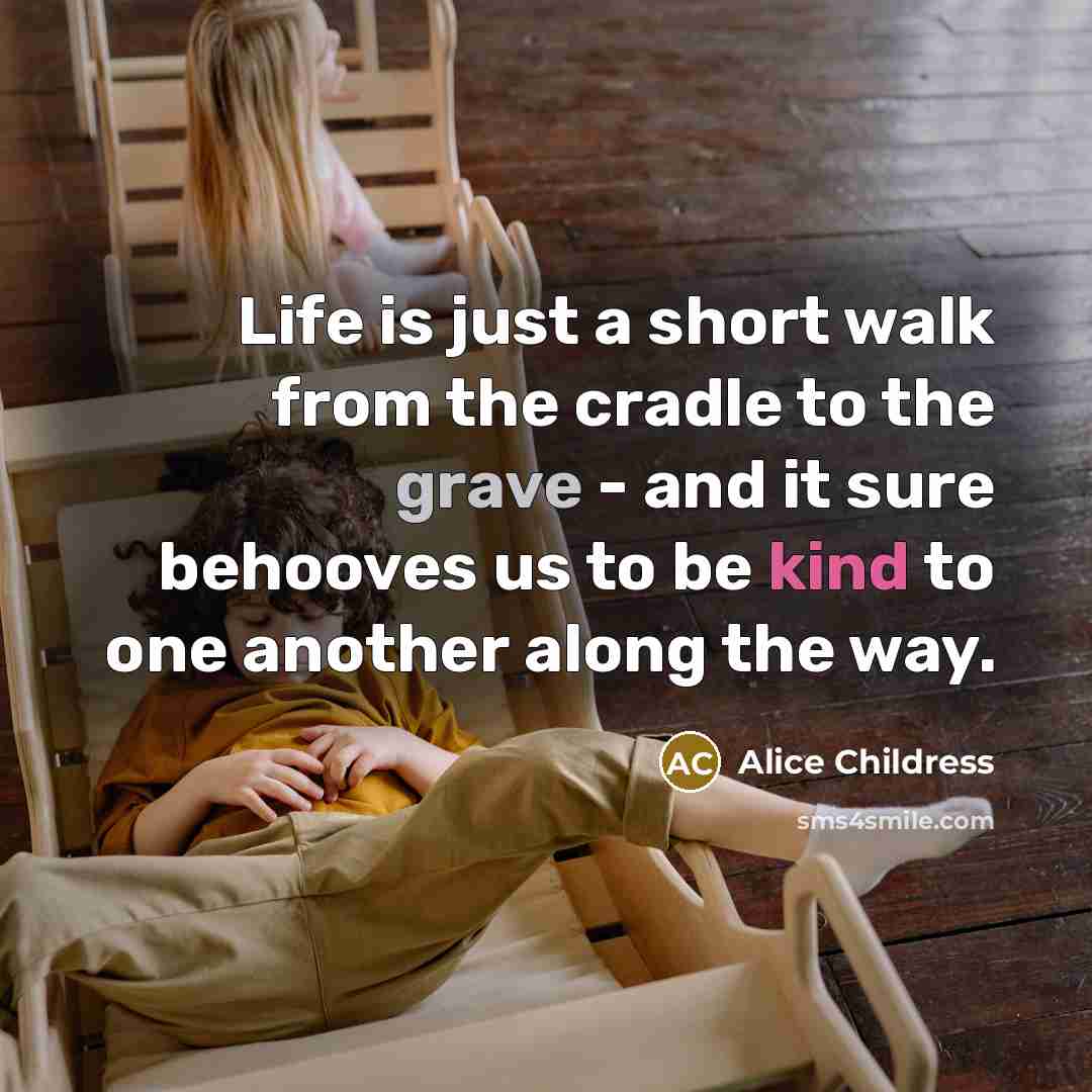 “Life is just a short walk from the cradle to…” quote by Alice Childress
