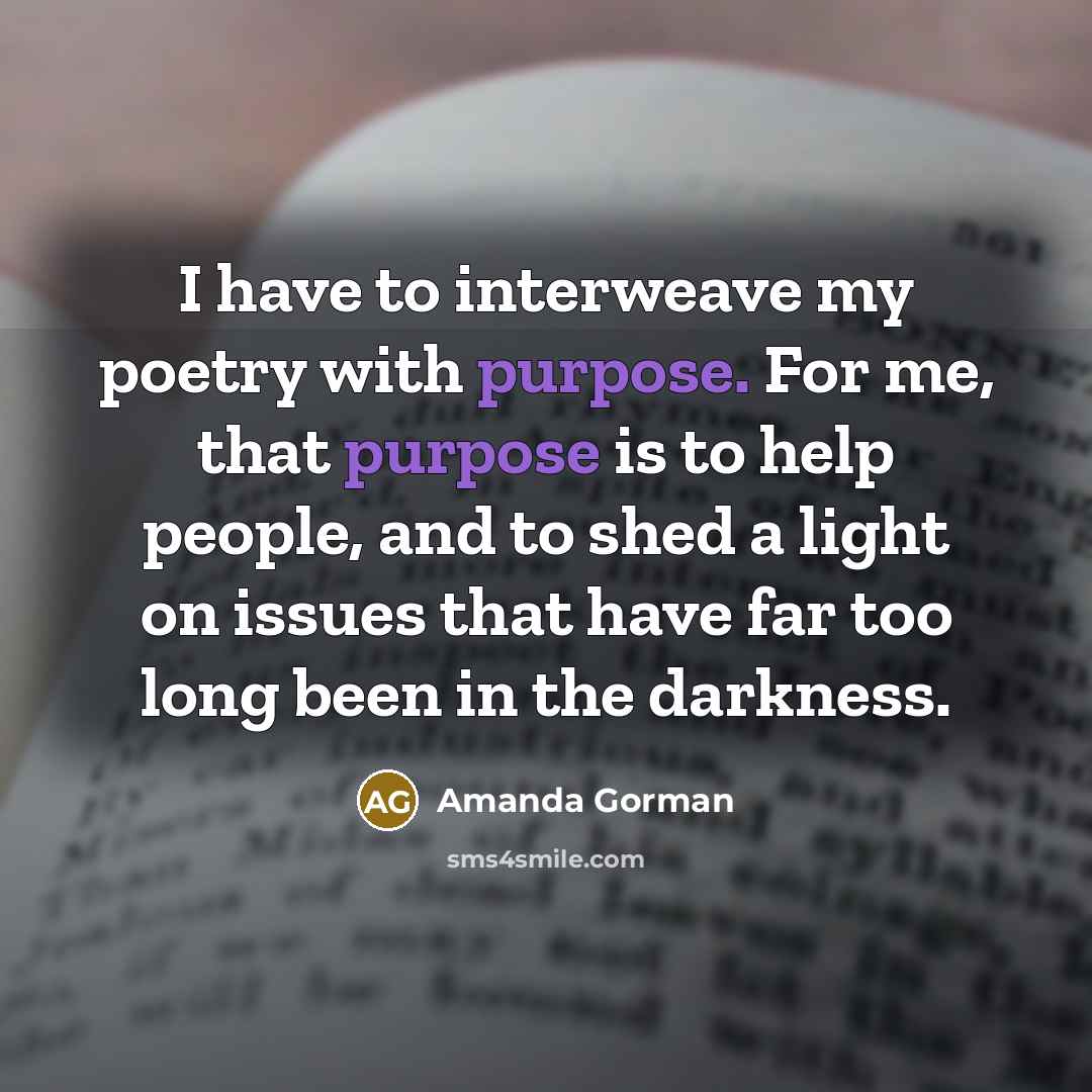 “I have to interweave my poetry with purpose. For me,…” quote by Amanda Gorman