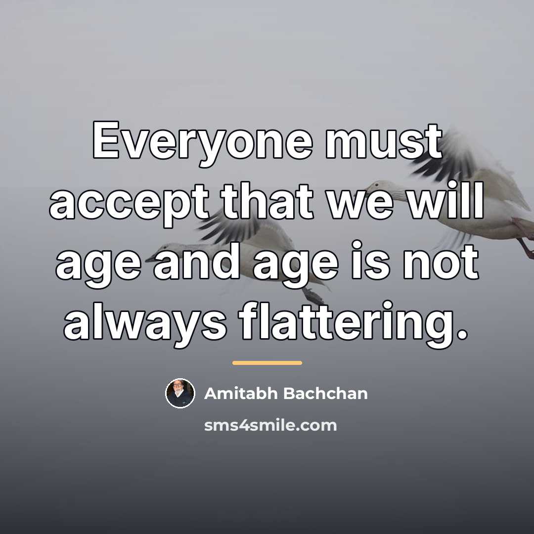 “Everyone must accept that we will age and age is…” quote by Amitabh Bachchan