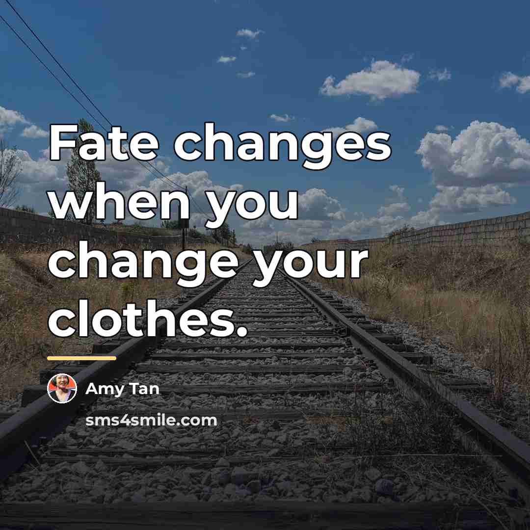 “Fate changes when you change your clothes.…” quote by Amy Tan