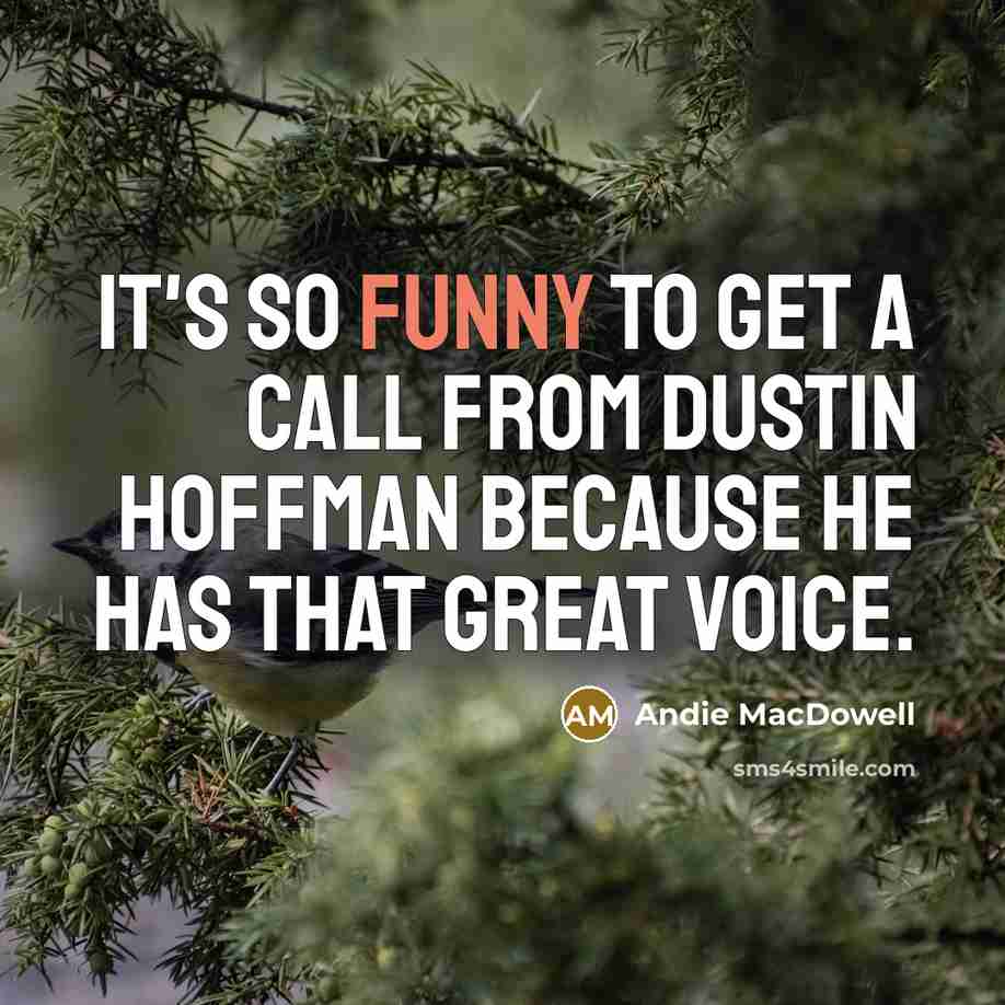 “It's so funny to get a call from Dustin Hoffman…” quote by Andie MacDowell