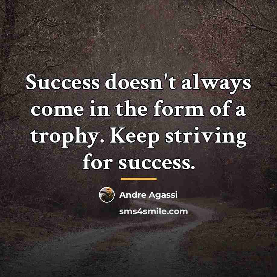 “Success doesn't always come in the form of a trophy.…” quote by Andre Agassi
