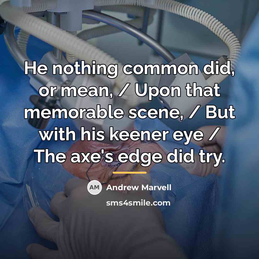 “He nothing common did, or mean, / Upon that memorable…” quote by Andrew Marvell