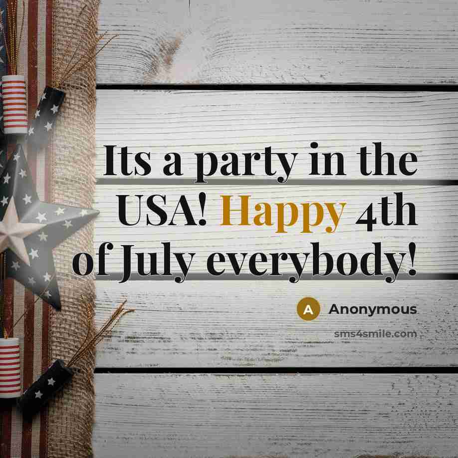 “Its a party in the USA! Happy 4th of July…” quote by Anonymous