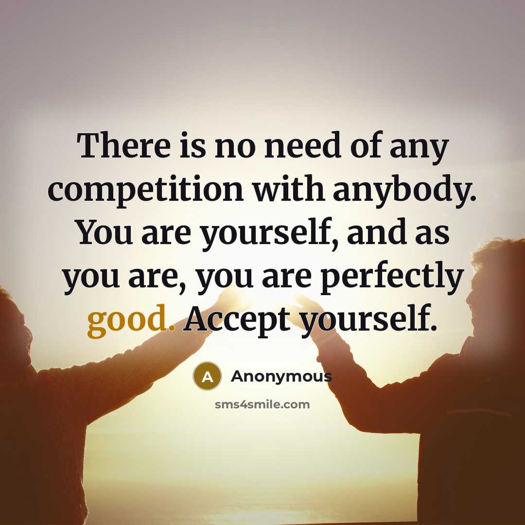 “There is no need of any competition with anybody. You…” quote by Anonymous