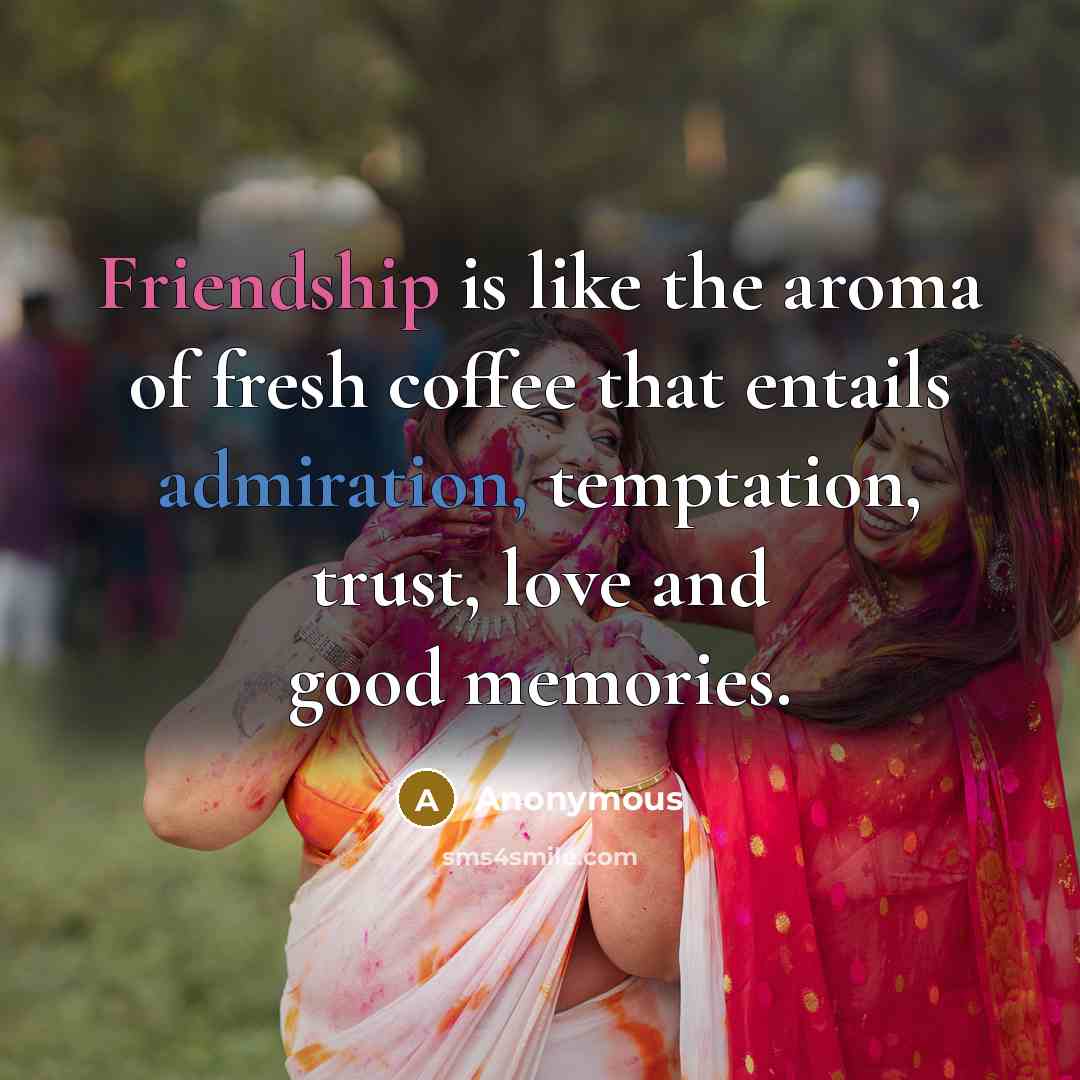 “Friendship is like the aroma of fresh coffee that entails…” quote by Anonymous