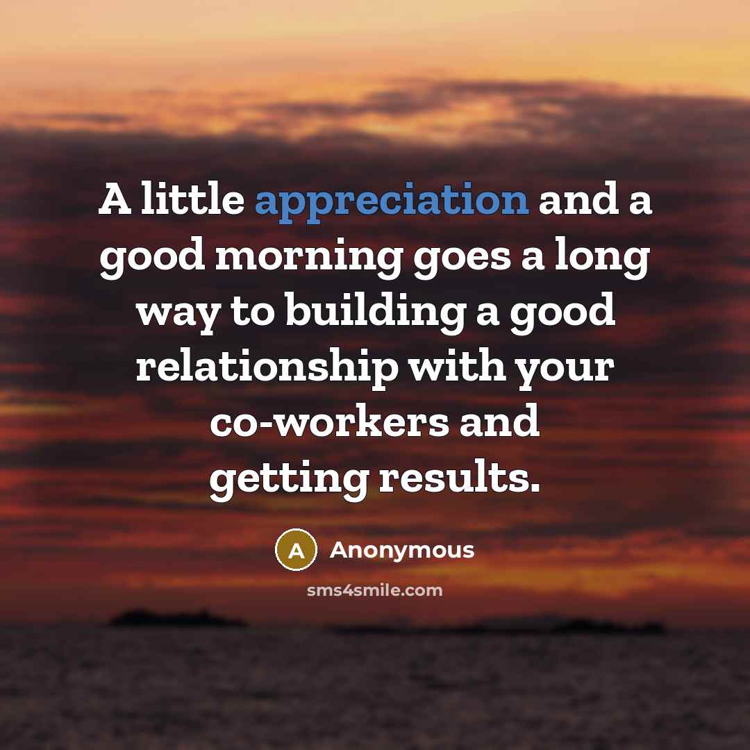 “A little appreciation and a good morning goes a long…” quote by Anonymous