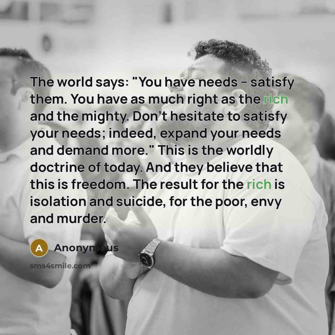 “The world says: "You have needs -- satisfy them. You…” quote by Anonymous