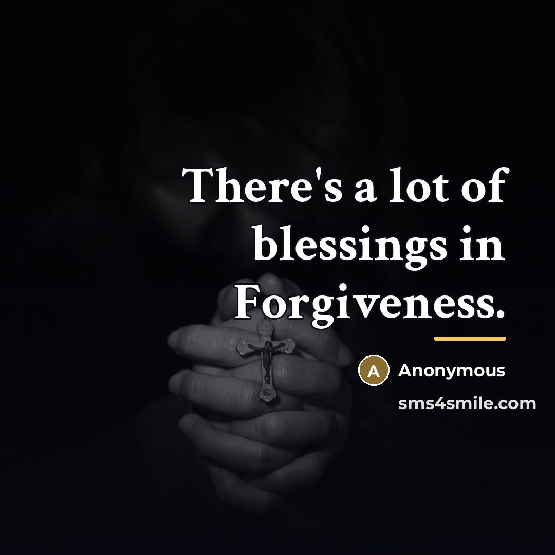 “There's a lot of blessings in Forgiveness.…” quote by Anonymous