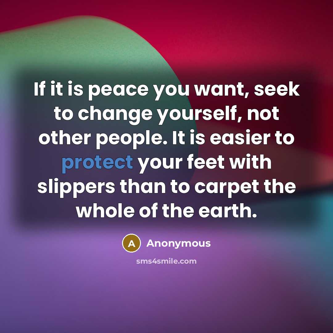 “If it is peace you want, seek to change yourself,…” quote by Anonymous