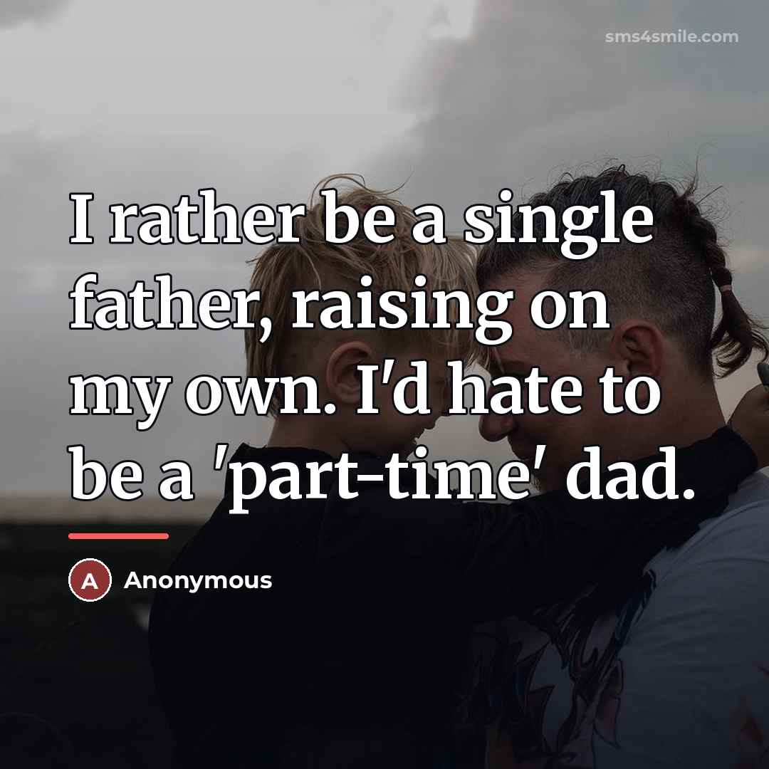 “I rather be a single father, raising on my own.…” quote by Anonymous