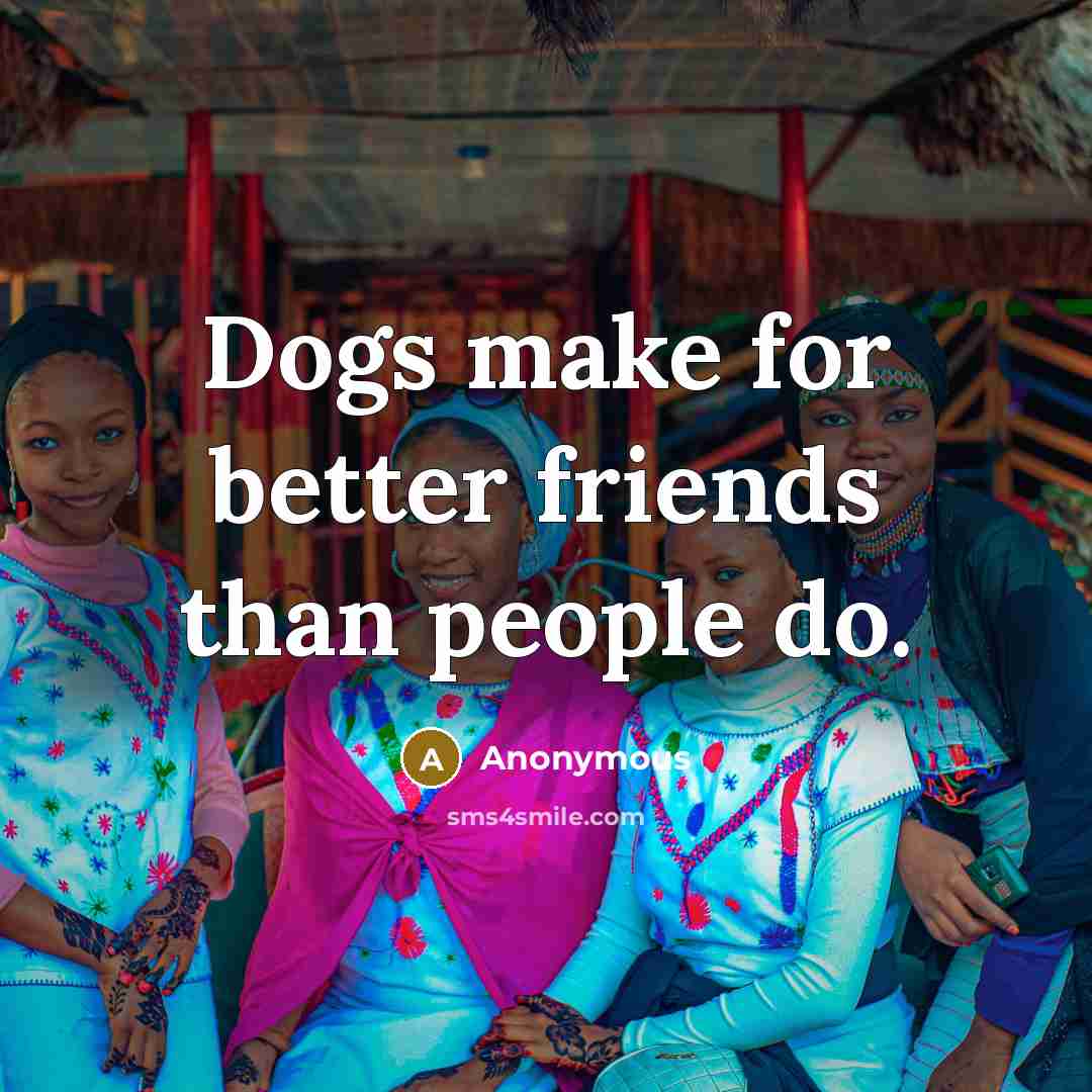 “Dogs make for better friends than people do.…” quote by Anonymous