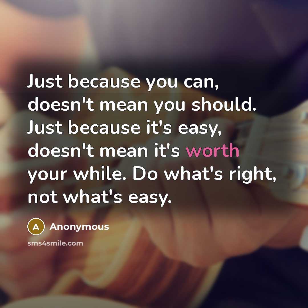 “Just because you can, doesn't mean you should. Just because…” quote by Anonymous