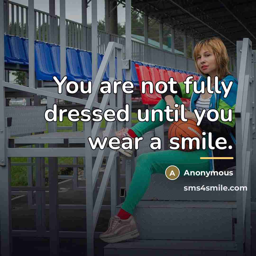 “You are not fully dressed until you wear a smile.…” quote by Anonymous
