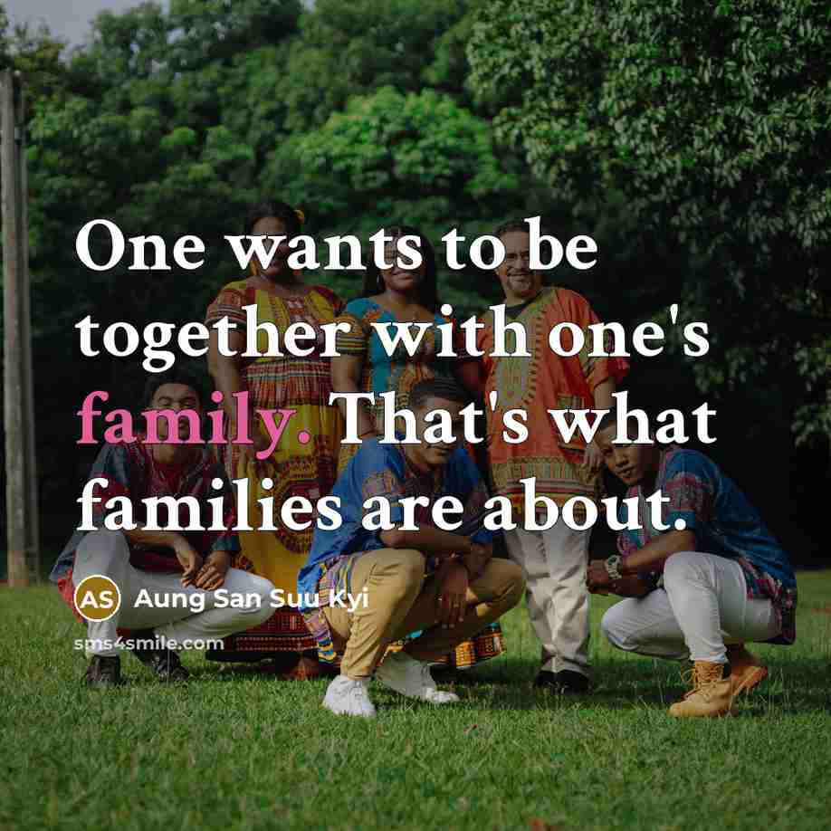 “One wants to be together with one's family. That's what…” quote by Aung San Suu Kyi