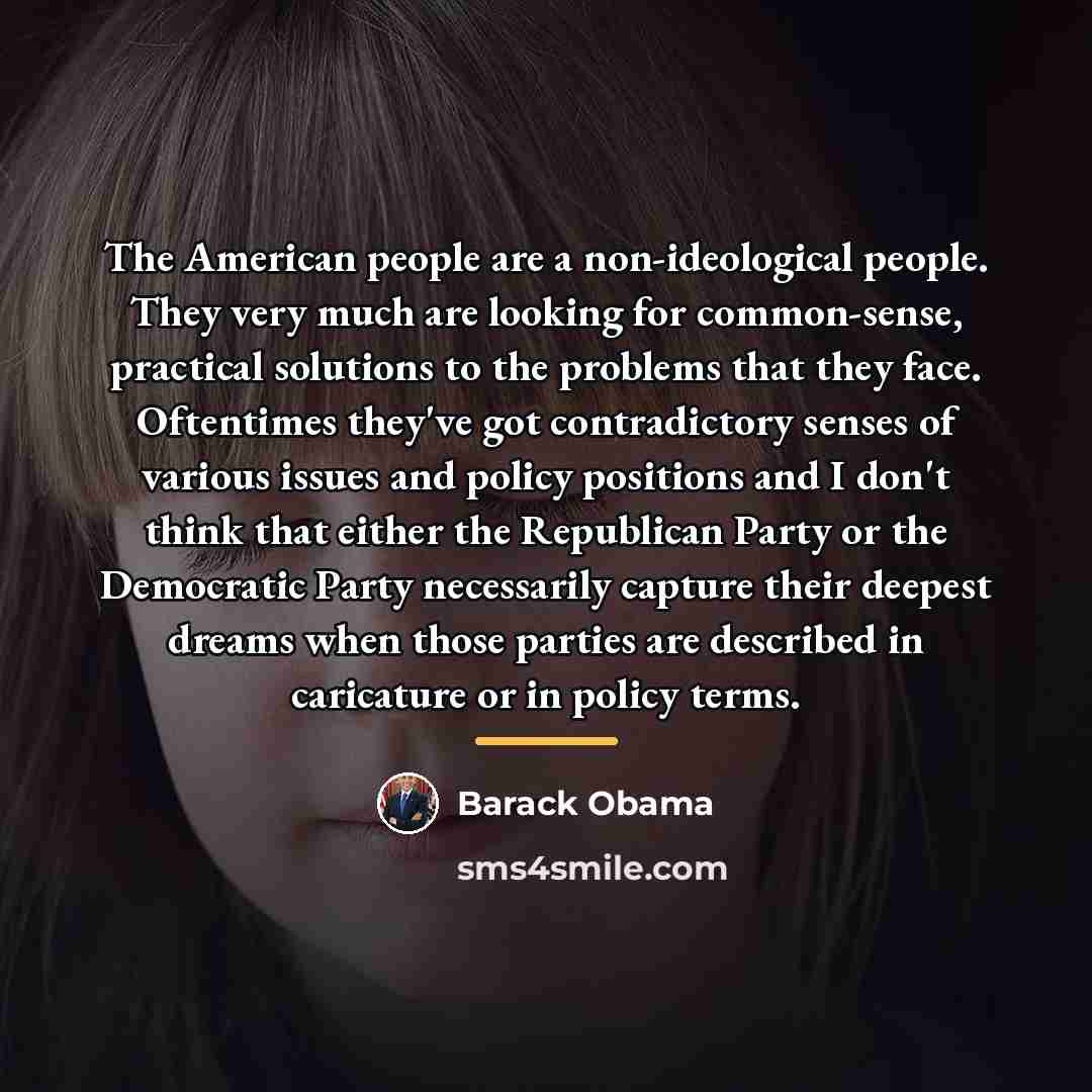 “The American people are a non-ideological people. They very much…” quote by Barack Obama