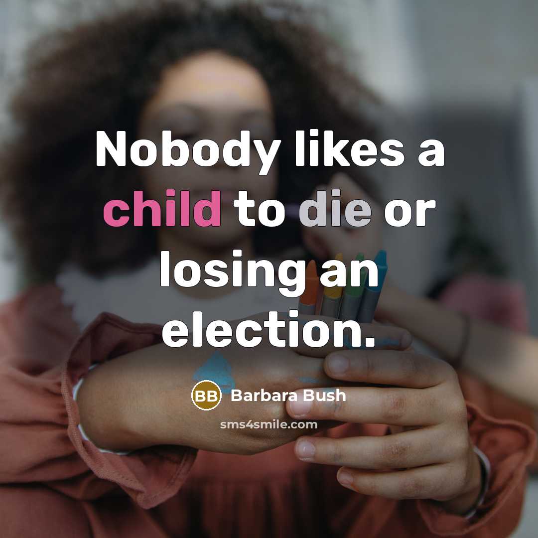 “Nobody likes a child to die or losing an election.…” quote by Barbara Bush
