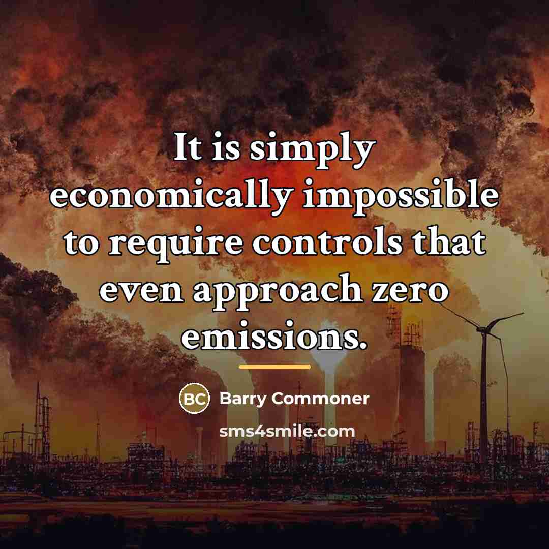 “It is simply economically impossible to require controls that even…” quote by Barry Commoner