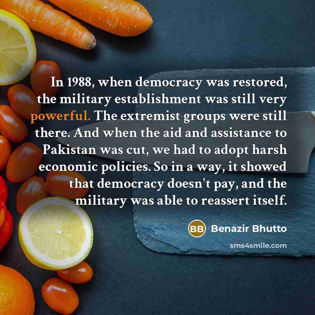 “In 1988, when democracy was restored, the military establishment was…” quote by Benazir Bhutto