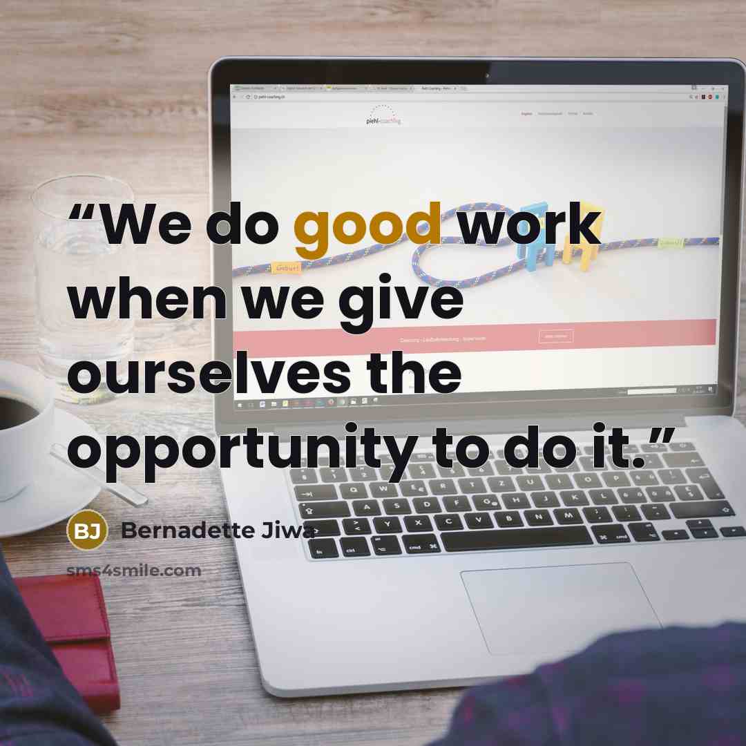 “We do good work when we give ourselves the opportunity to do it.” quote by Bernadette Jiwa
