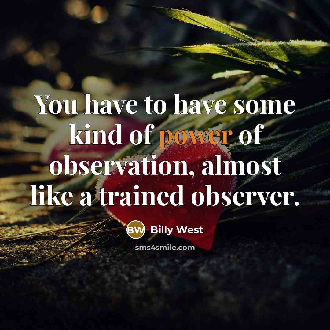 “You have to have some kind of power of observation,…” quote by Billy West