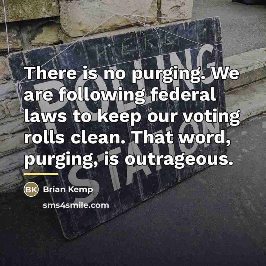 “There is no purging. We are following federal laws to…” quote by Brian Kemp