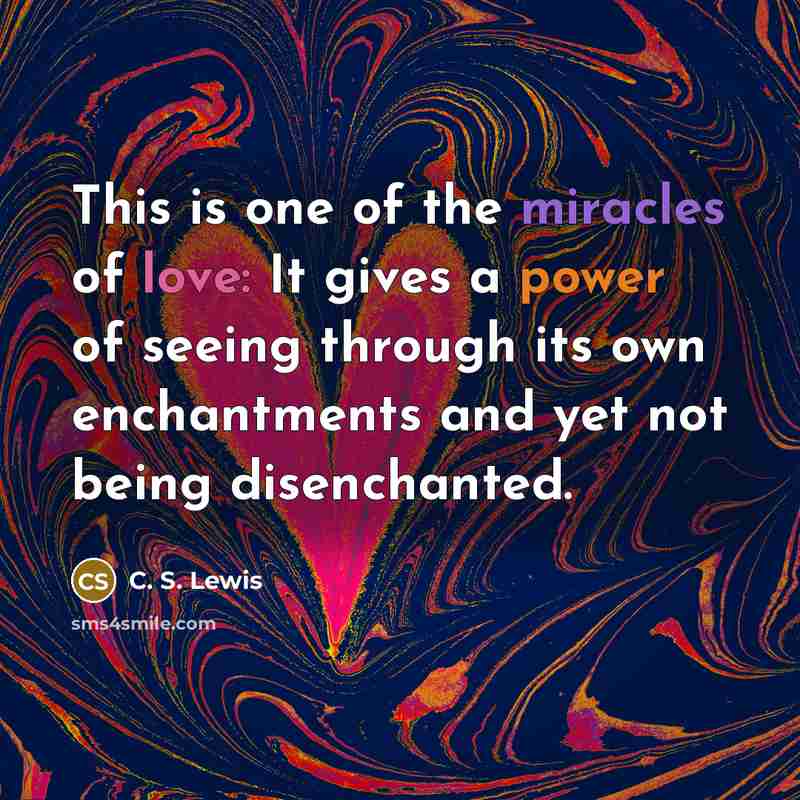 “This is one of the miracles of love: It gives…” quote by C. S. Lewis