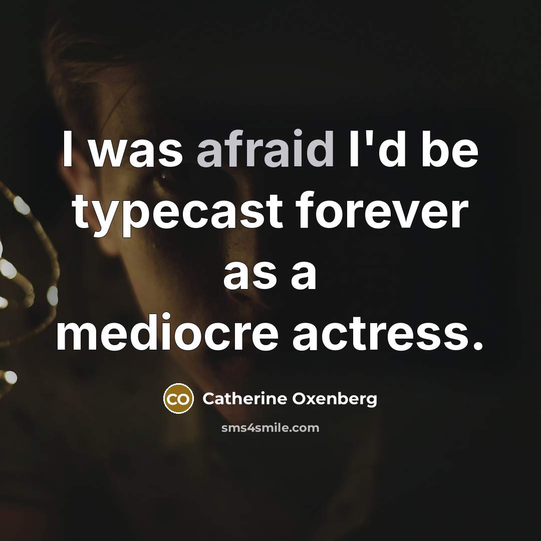“I was afraid I'd be typecast forever as a mediocre…” quote by Catherine Oxenberg