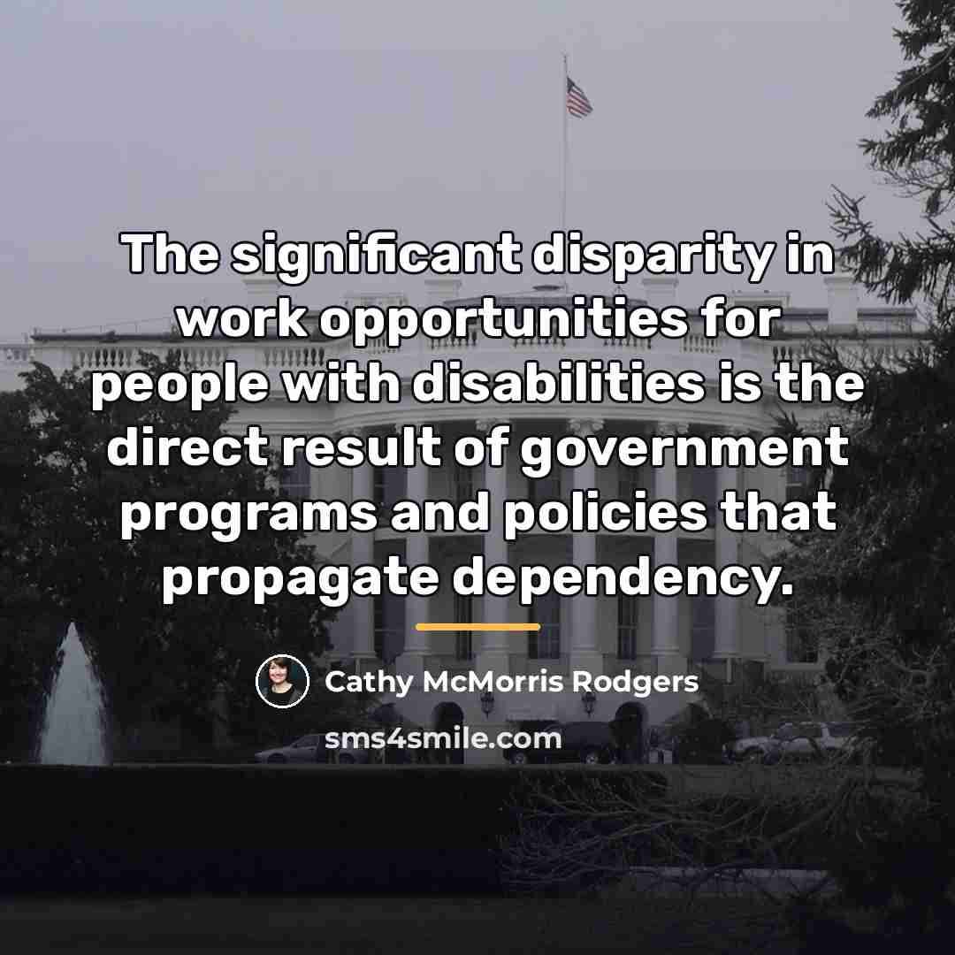 “The significant disparity in work opportunities for people with disabilities…” quote by Cathy McMorris Rodgers