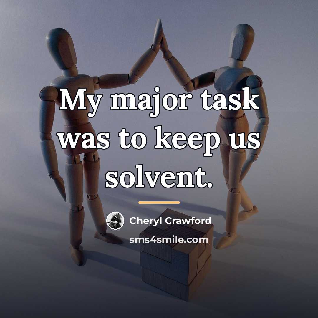 “My major task was to keep us solvent.…” quote by Cheryl Crawford