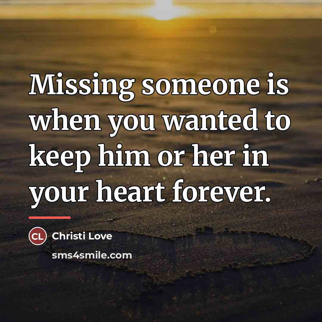 “Missing someone is when you wanted to keep him or…” quote by Christi Love