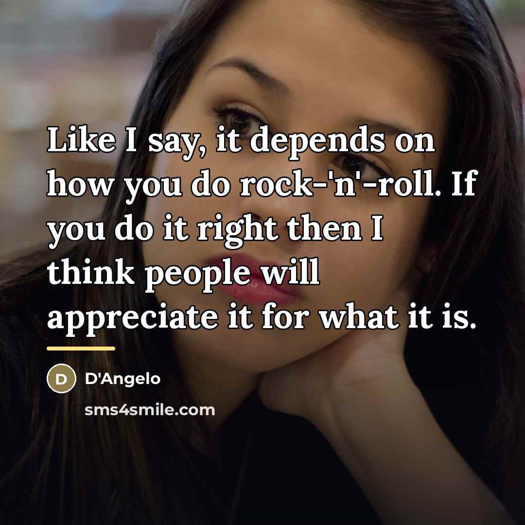 “Like I say, it depends on how you do rock-'n'-roll.…” quote by D'Angelo