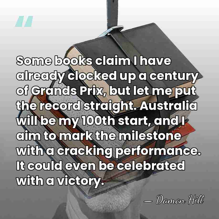 Some books claim I have already clocked up a century of Grands&hellip; - Damon Hill