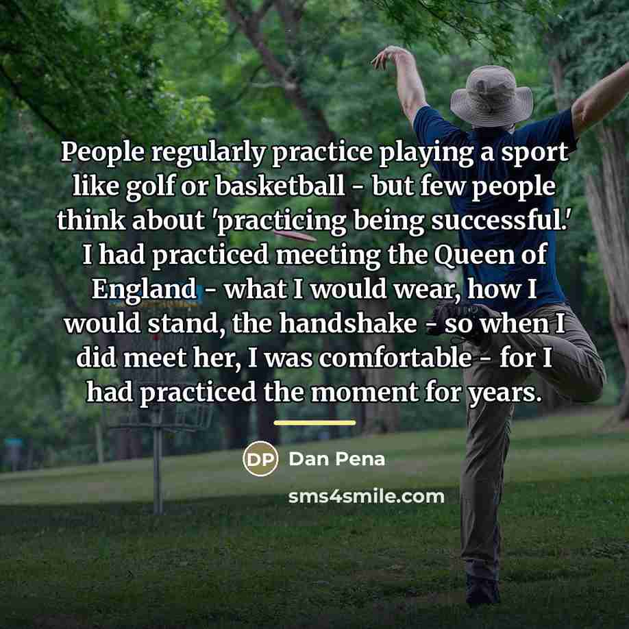 “People regularly practice playing a sport like golf or basketball…” quote by Dan Pena