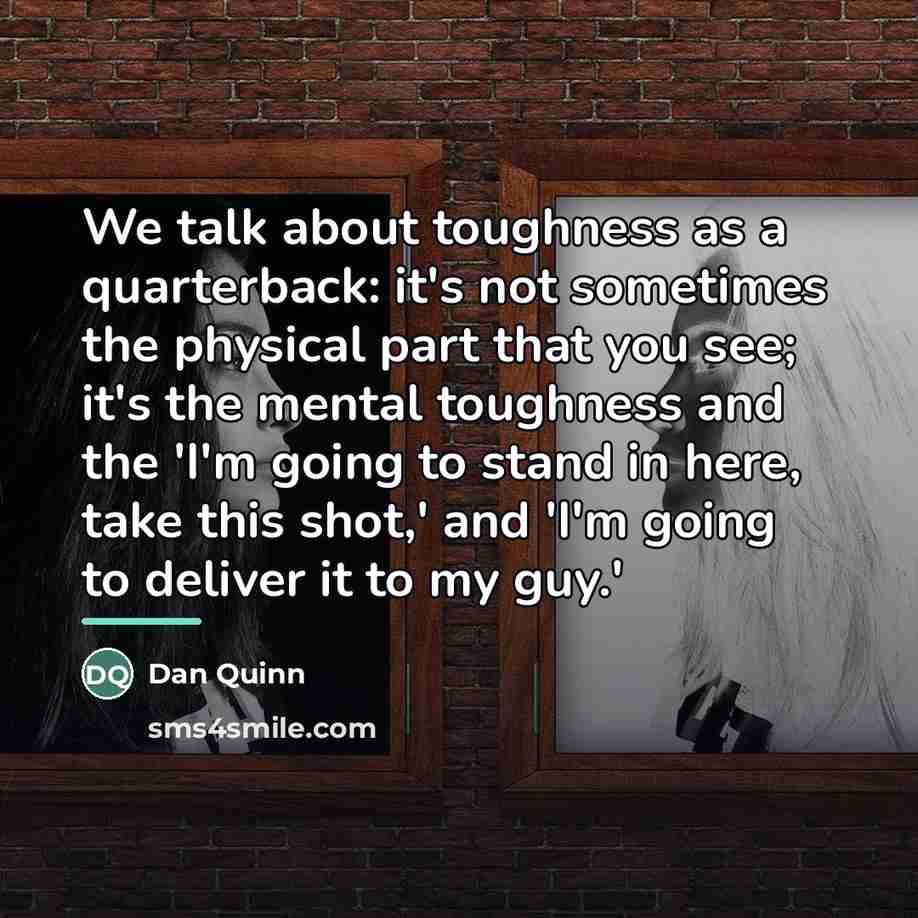 “We talk about toughness as a quarterback: it's not sometimes…” quote by Dan Quinn