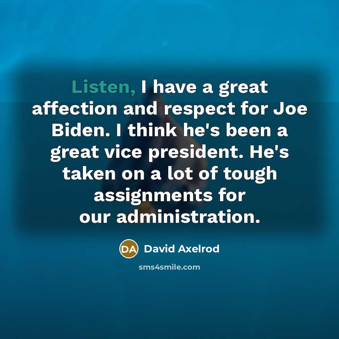 “Listen, I have a great affection and respect for Joe…” quote by David Axelrod