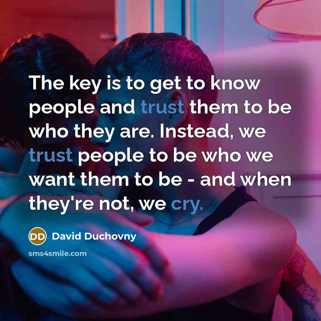 “The key is to get to know people and trust…” quote by David Duchovny