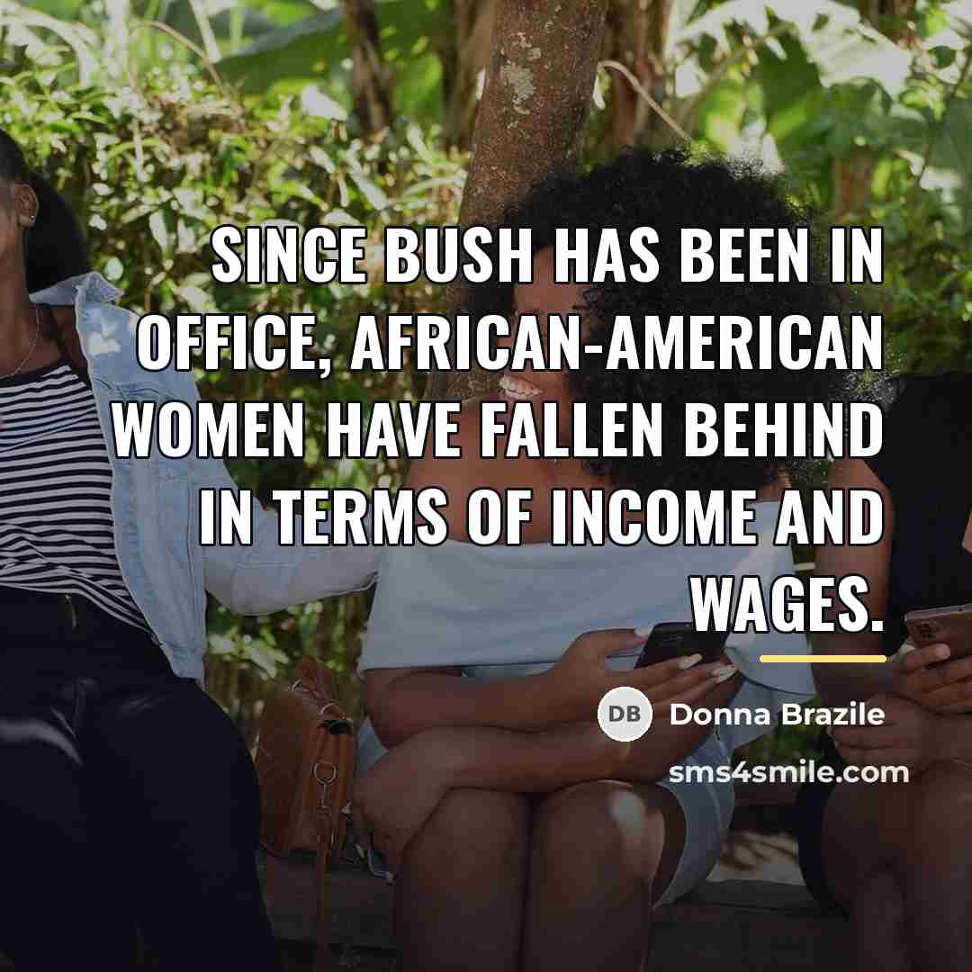 “Since Bush has been in office, African-American women have fallen…” quote by Donna Brazile