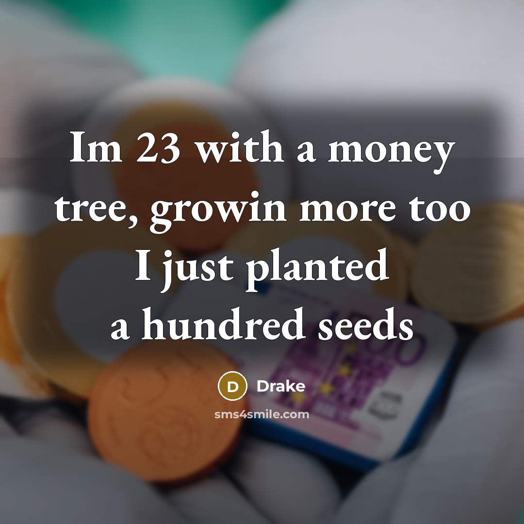 “Im 23 with a money tree, growin more too I…” quote by Drake