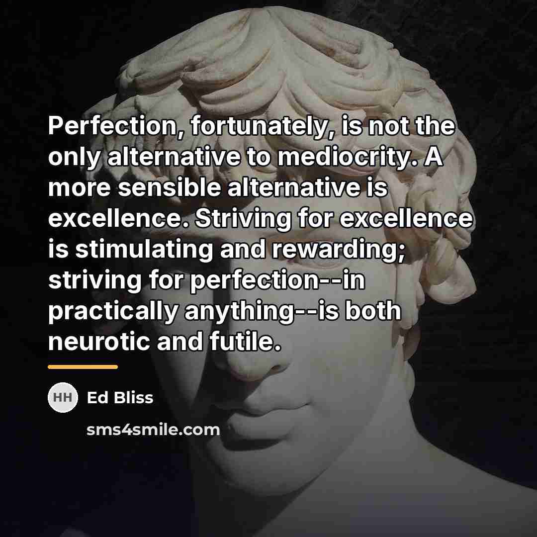 “Perfection, fortunately, is not the only alternative to mediocrity. A…” quote by Ed Bliss