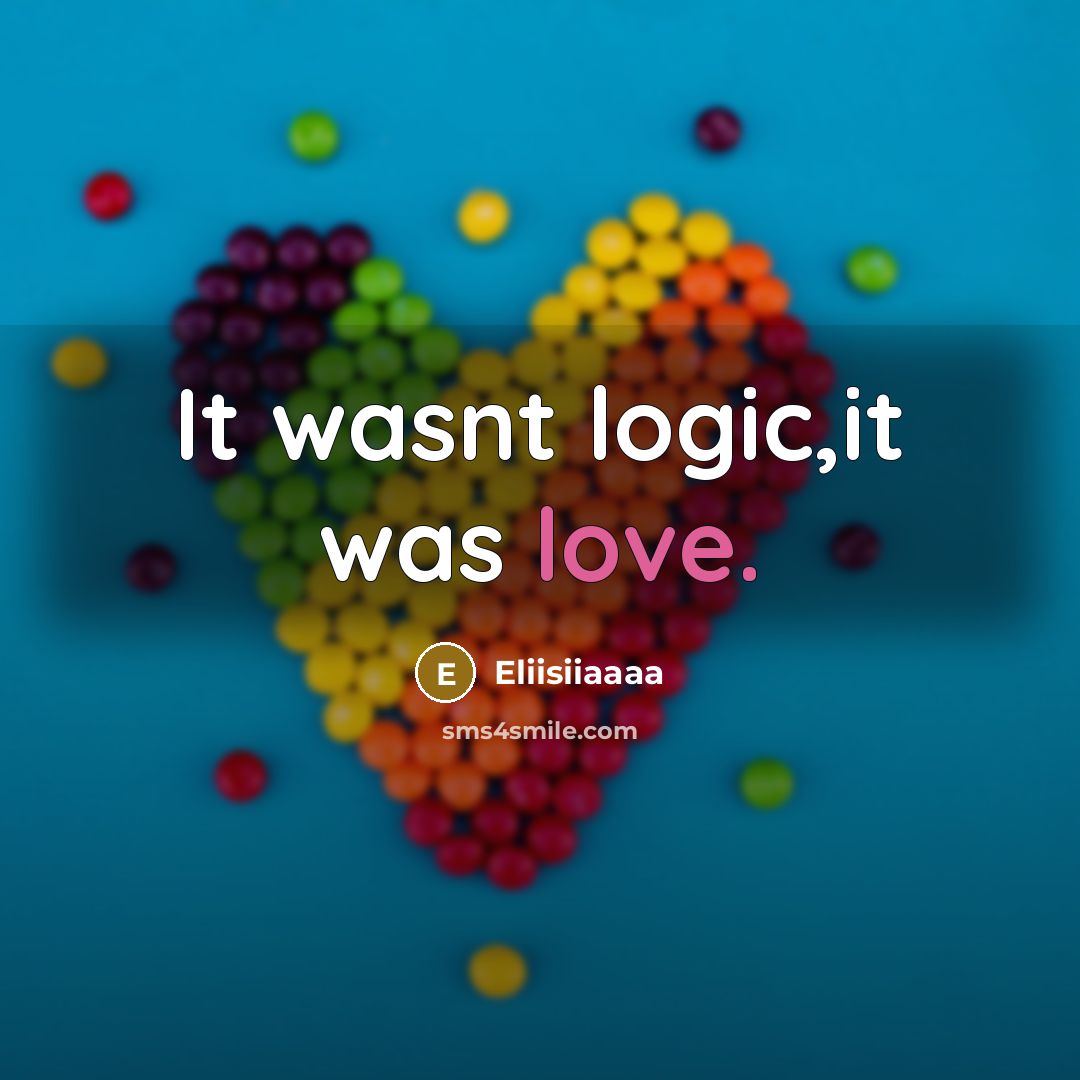 “It wasnt logic,it was love.…” quote by Eliisiiaaaa