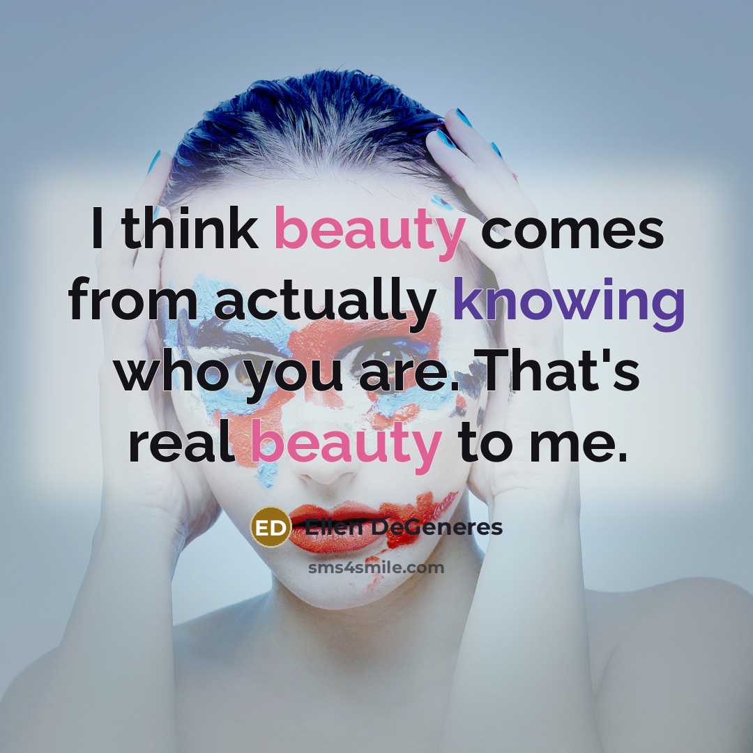 “I think beauty comes from actually knowing who you are.…” quote by Ellen DeGeneres