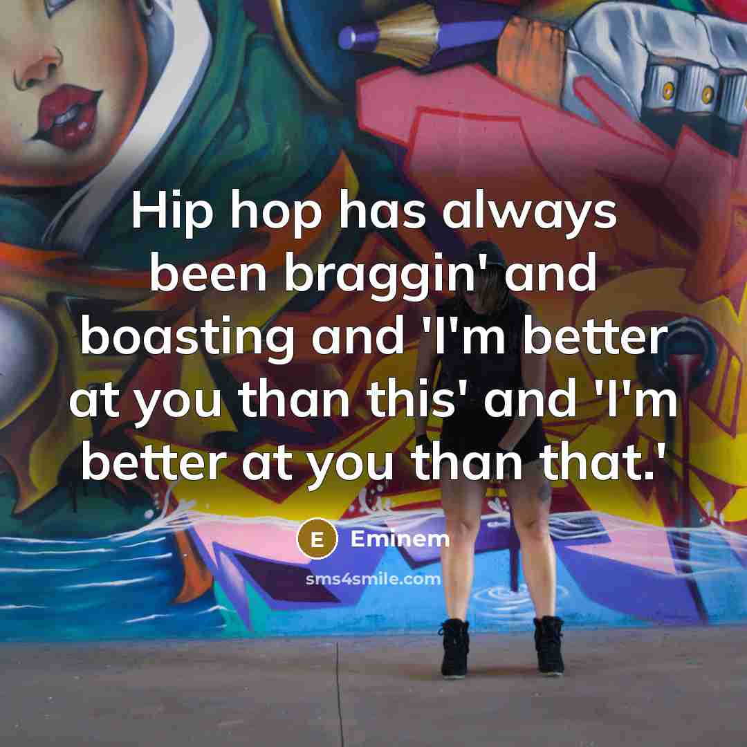 “Hip hop has always been braggin' and boasting and 'I'm…” quote by Eminem