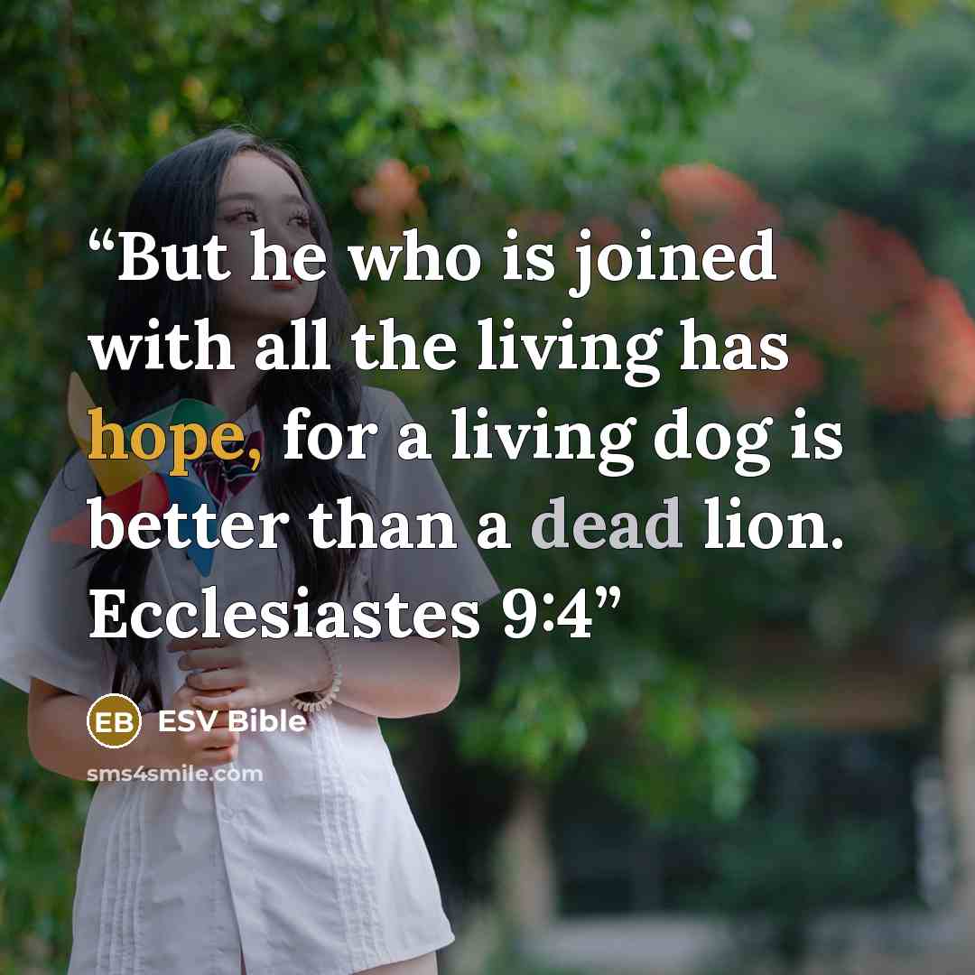 “But he who is joined with all the living has hope, for a living dog is better than a dead lion. Ecclesiastes 9:4” quote by ESV Bible
