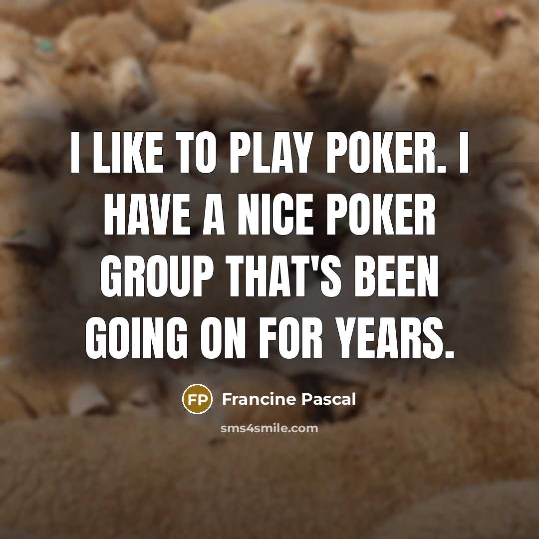 “I like to play poker. I have a nice poker…” quote by Francine Pascal