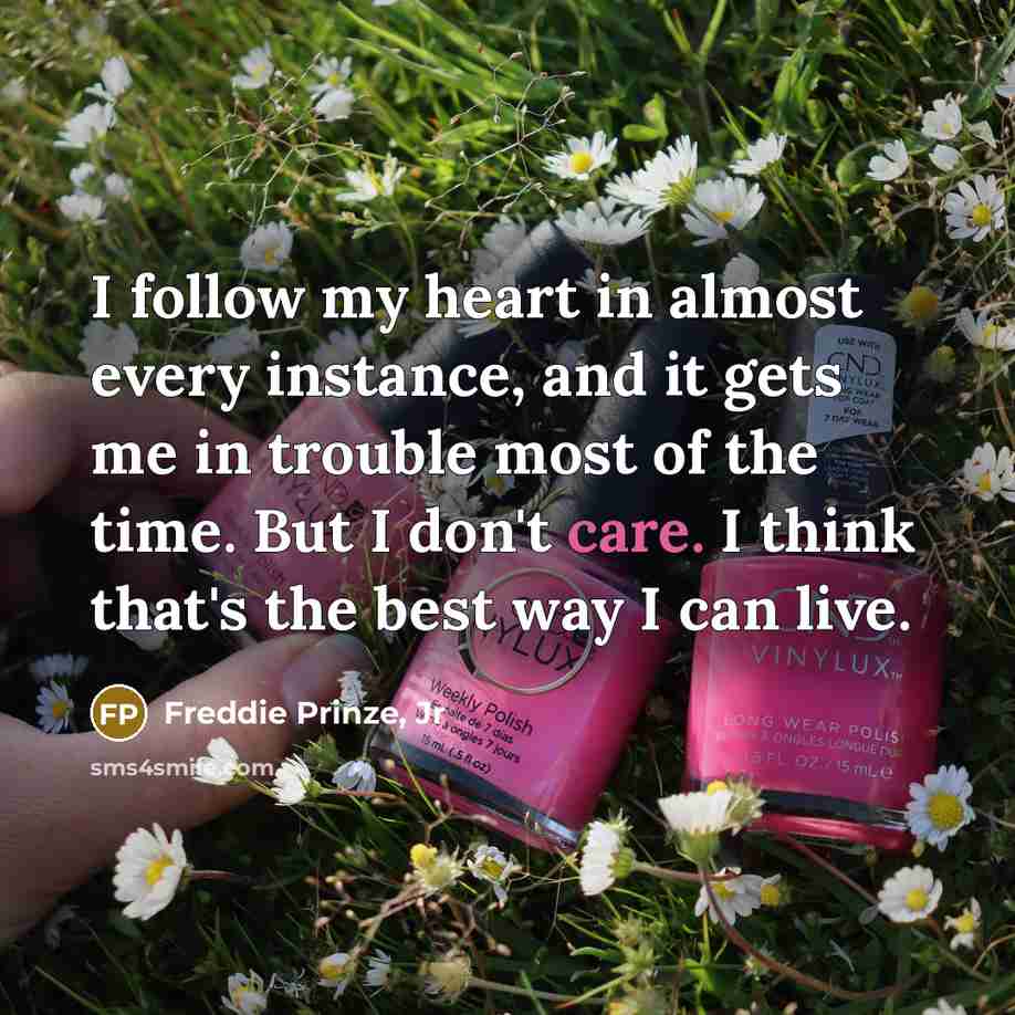 “I follow my heart in almost every instance, and it…” quote by Freddie Prinze, Jr