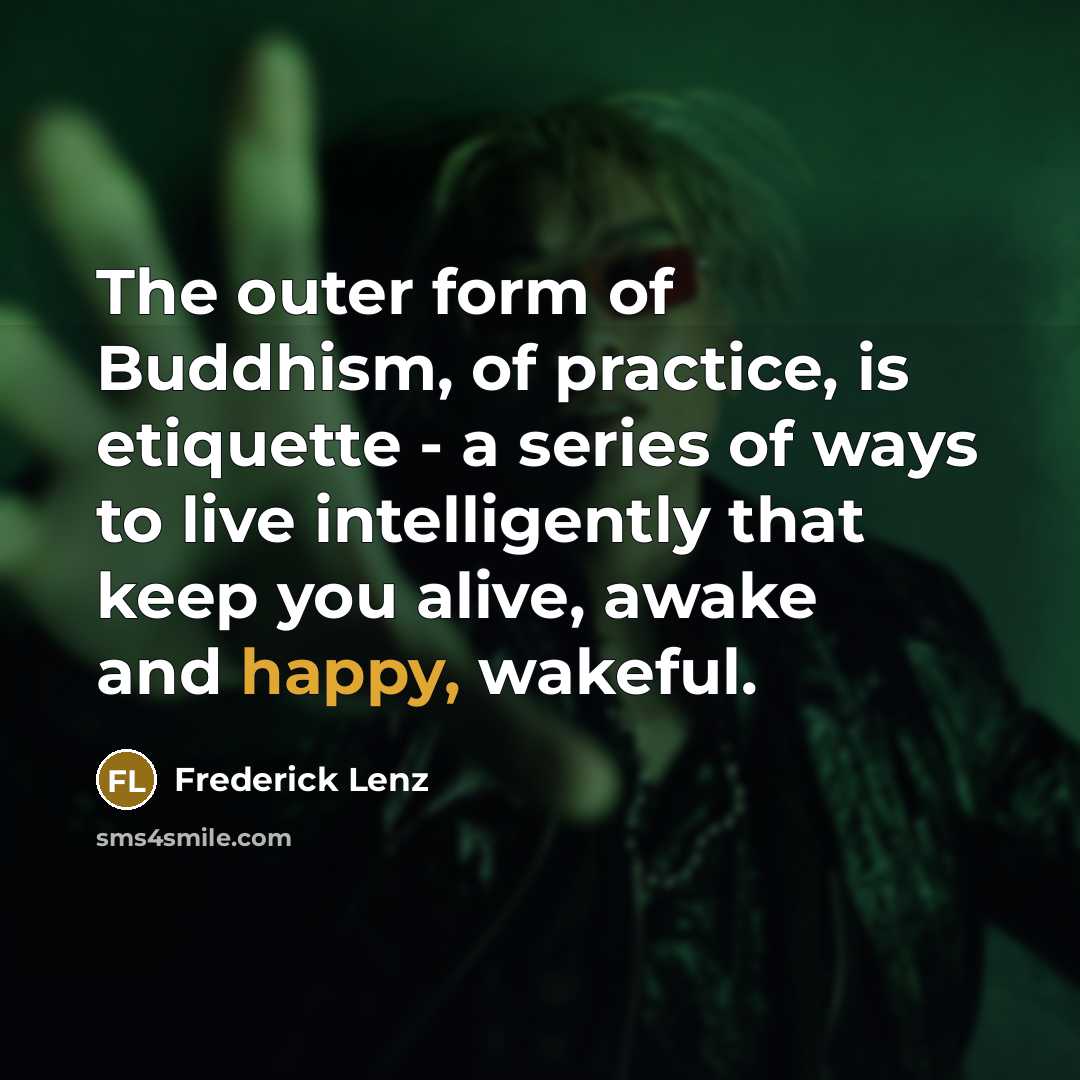 “The outer form of Buddhism, of practice, is etiquette -…” quote by Frederick Lenz